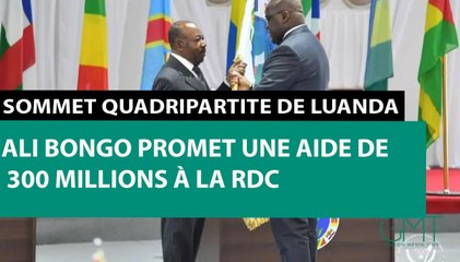[#Reportage] Sommet quadripartite de Luanda : Ali Bongo promet une aide de 300 millions à la RDC