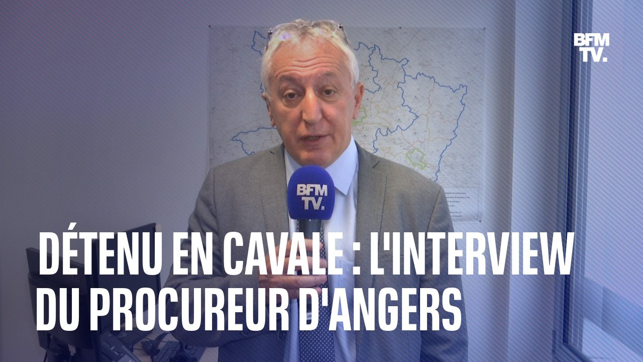 L'interview du procureur d'Angers, à propos du détenu en cavale soupçonné de deux meurtres et d'une tentative de meurtre