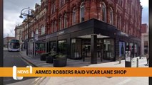 Leeds headlines 4 July: Armed robbers raid Vicar Lane shop