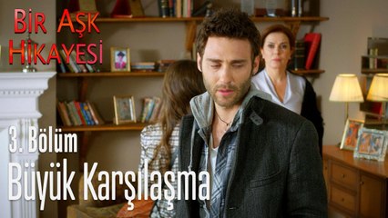 Büyük karşılaşma - Bir Aşk Hikayesi 3  Bölüm