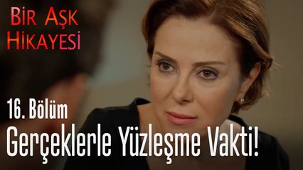 Gerçeklerle yüzleşme vakti! - Bir Aşk Hikayesi 16  Bölüm