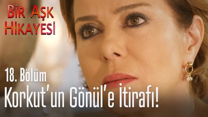 Korkut'un itirafı! - Bir Aşk Hikayesi 18  Bölüm