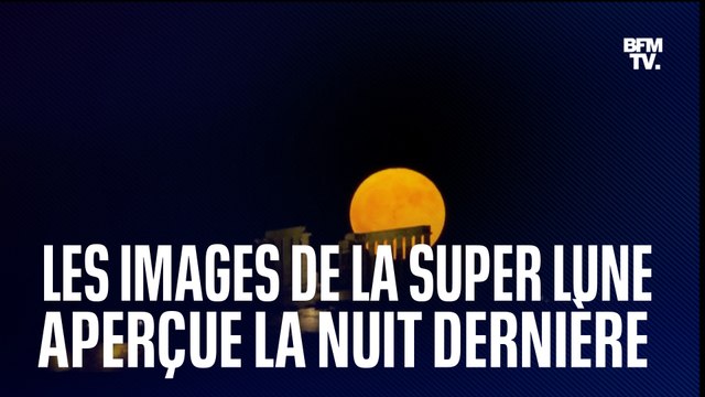 Les images de Super Lune aperçue la nuit dernière