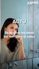 Se brosser les dents est bon pour le coeur