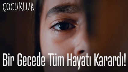 Bir gecede hayatı karardı! - Çocukluk