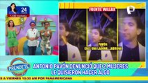 Antonio Pavón se disculpa tras arremeter contra 2 mujeres: “Gracias a estas señoras puedo contarles”