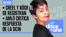 #EnVivo #DeDoceAUna | Creel y Xóchitl se registran | AMLO critica respuesta “leguleya” de la SCJN