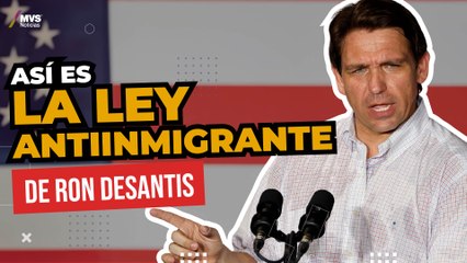 LEY ANTIMIGRANTE en Florida, las claves para entender SU IMPACTO EN MÉXICO