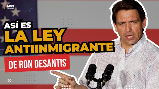 LEY ANTIMIGRANTE en Florida, las claves para entender SU IMPACTO EN MÉXICO
