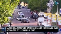 La primera trampa de Sánchez deja en Moncloa su Audi de 500.000 € y llega en un Ford
