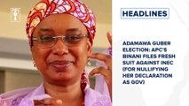 Adamawa Guber Election: APC's Binani files fresh suit against INEC and more