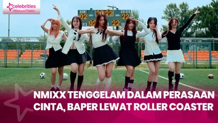 NMIXX Tenggelam dalam Perasaan Cinta, Baper lewat Roller Coaster