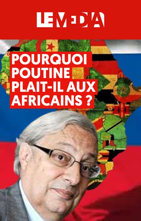 Pourquoi Poutine plait-il aux africains ?