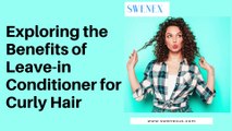 Exploring the Benefits of Leave-in Conditioner for Curly Hair
