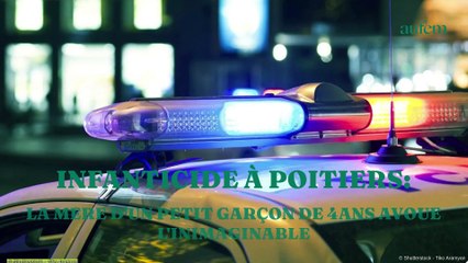 Infanticide à Poitiers : la mère d’un petit garçon de 4 ans avoue l’inimaginable