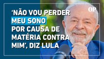 Conversa com presidente: Lula diz 'que publique' notícias contra ele