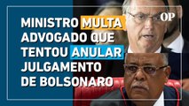Bolsonaro inelegível: ministro multa advogado que tentou anular julgamento