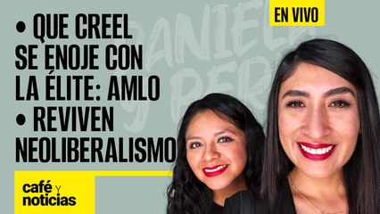 #EnVivo | #CaféYNoticias | Que Creel se enoje con la élite: AMLO | Reviven neoliberalismo con Gurría