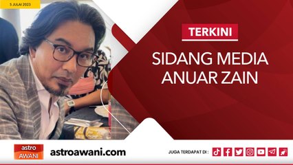 Sidang Media Anuar Zain I 5 Julai 2023