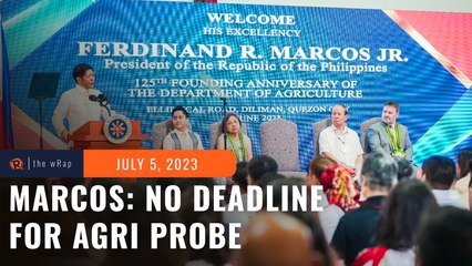 No deadline for agri smuggling probe, says Marcos