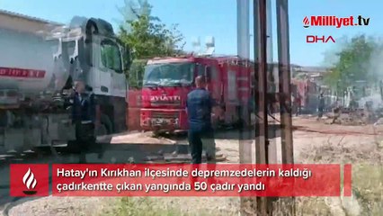 Hatay'da çadırkentte 50 çadır yandı