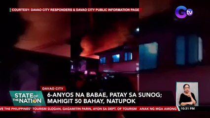 6-anyos na babae, patay sa sunog; mahigit 50 bahay, natupok | SONA