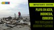 Una playa de la provincia indonesia de Aceh amanece repleta de residuos plásticos