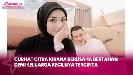 Curhat Citra Kirana Berusaha Bertahan demi Keluarga Kecilnya Tercinta