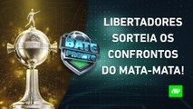 VEJA como foi o SORTEIO do MATA-MATA da LIBERTADORES 2023! | BATE-PRONTO