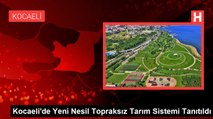 Kocaeli'de Yeni Nesil Topraksız Tarım Sistemi Tanıtıldı