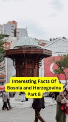 Interesting Facts Of Bosnia and Herzegovina Part 8