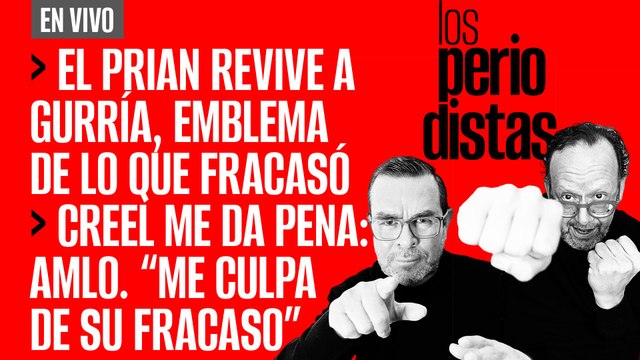 #EnVivo | #LosPeriodistas | El PRIAN revive a Gurría, emblema de lo que fracasó | Creel me da pena: AMLO