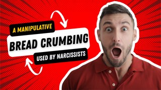 A Manipulative Tactic Used by Narcissists: Bread Crumbing