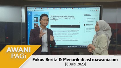 AWANI Pagi: Berita tumpuan & menarik di astroawani.com [6 Julai 2023]