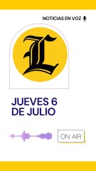 RESUMEN DE NOTICIAS JUEVES 6 DE JULIO
