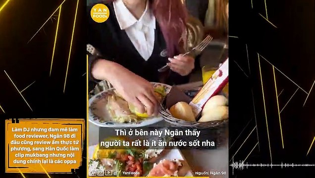 Làm DJ nhưng đam mê làm food reviewer, Ngân 98 đi đâu cũng review ẩm thực tứ phương, sang Hàn Quốc làm clip mukbang nhưng nội dung chính lại là các oppa