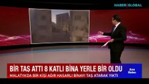 Malatya'da bir taş attı 8 katlı binayı yıktı!