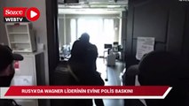Rusya'da Wagner liderinin evine polis baskını