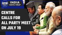 Centre calls for all-party meeting on July 19 ahead of the Monsoon session | Oneindia News