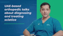 UAE-based orthopedic talks about diagnosing and treating sciatica