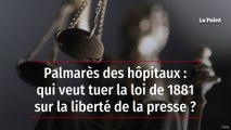 Palmarès des hôpitaux : qui veut tuer la loi de 1881 sur la liberté de la presse