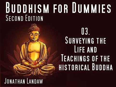03 Surveying the Life and Teachings of the historical Buddha Buddhism for Dummies