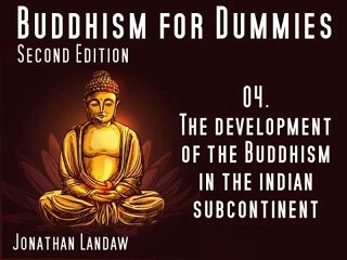 04 The Development of the Buddhism in the indian Subcontinent -  Buddhism for Dummies
