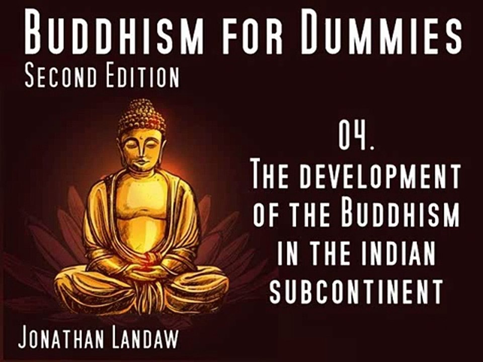 04 The Development of the Buddhism in the indian Subcontinent -  Buddhism for Dummies