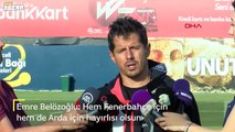 Emre Belözoğlu: Hem Fenerbahçe için hem de Arda için hayırlısı olsun