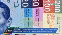 HAY 18.4 MILLONES DE CUENTAS EN LAS AFORES NO RECONOCIDAS POR TRABAJADORES MEXICANOS