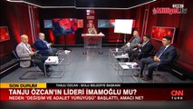 Tanju Özcan CNN Türk'te açıkladı: Kılıçdaroğlu derhal inmeli, İmamoğlu 'varım' demeli