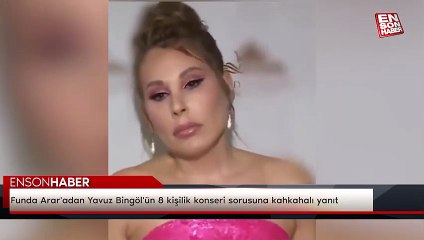 Funda Arar'adan Yavuz Bingöl'ün 8 kişilik konseri sorusuna kahkahalı yanıt