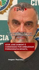 Ator JOSÉ DUMONT é CONDENADO por armazenar pornografia infantil