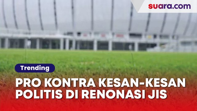 Pro Kontra Kesan-Kesan Politis di Renovasi JIS